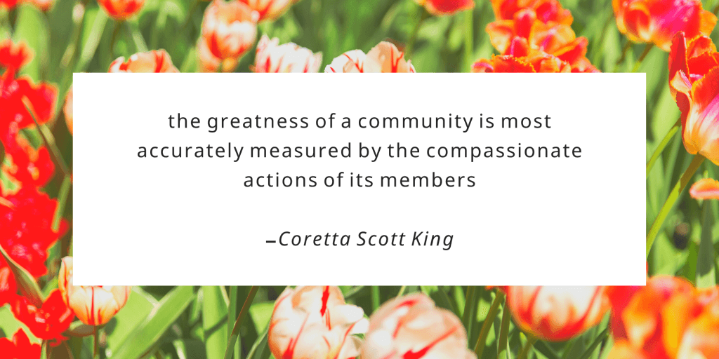 The greatness of a community is most accurately measured by the compassionate actions of its members.
