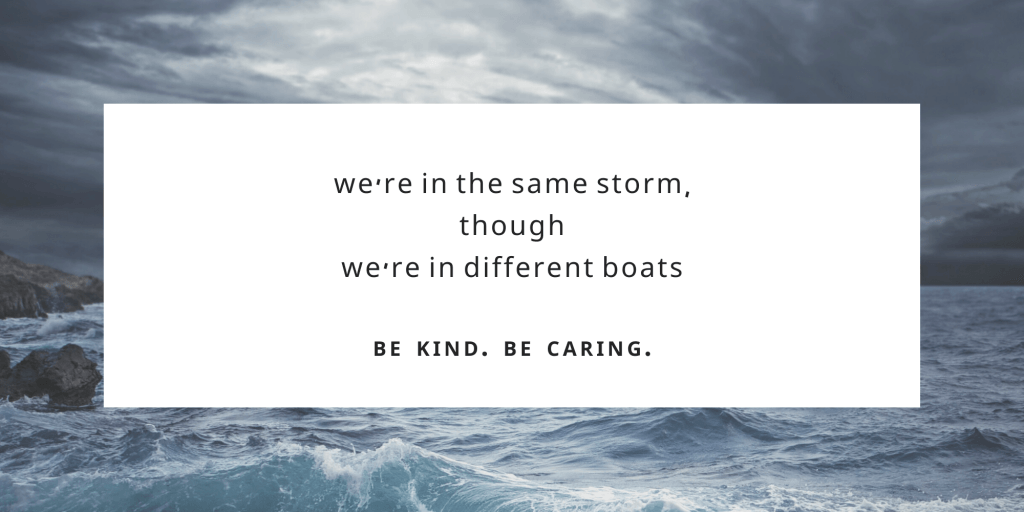 covid musings - Same Storm. Different Boats.